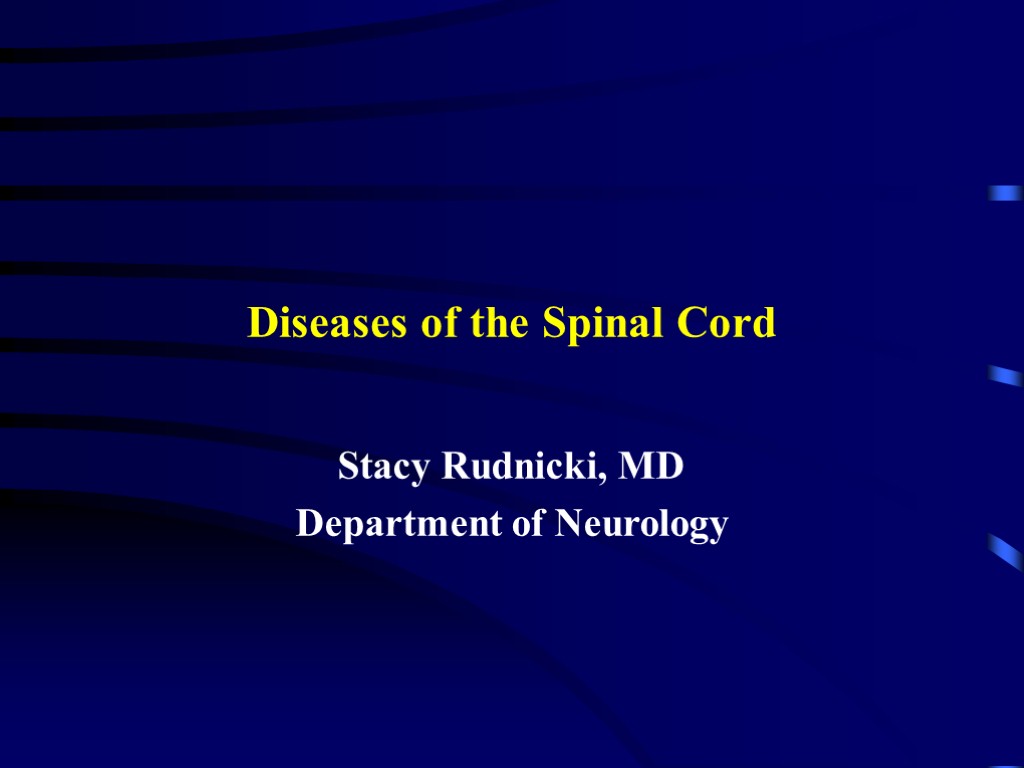Diseases of the Spinal Cord Stacy Rudnicki, MD Department of Neurology